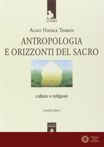 Antropologia e orizzonti del sacro. Culture e religioni - Aldo Natale Terrin