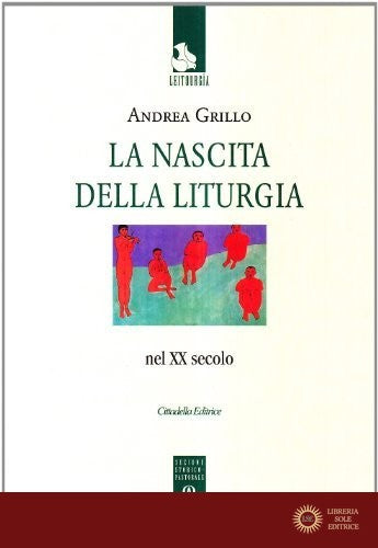 La nascita della liturgia nel XX secolo - Andrea Grillo