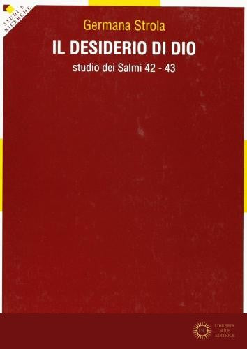 Il desiderio di Dio. Studio dei Salmi 42-43 - Germana Strola