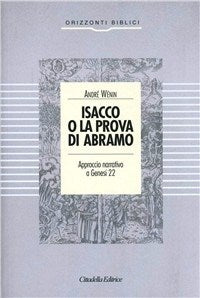 Isacco o la prova di Abramo. Approccio narrativo a Genesi 22 - André Wénin