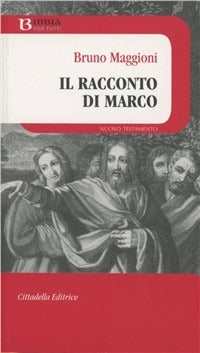 Il racconto di Marco - Bruno Maggioni