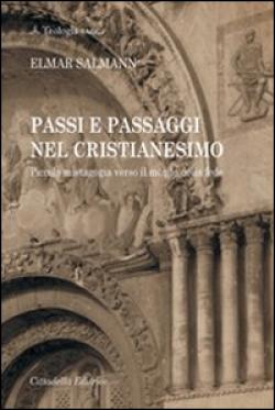 Passi e passaggi nel cristianesimo. Piccola mistagogia verso il mondo della fede - Elmar Salmann