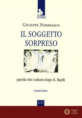 Il soggetto sorpreso. Parola rito cultura dopo K. Barth