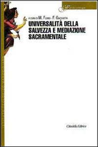 Universalità della salvezza e mediazione sacramentale - M. Florio, F. Giacchetta