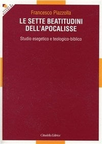 Le sette beatitudini dell'Apocalisse. Studio esegetico e teologico-biblico