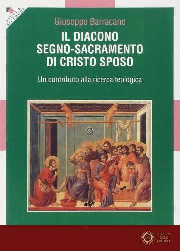 Il diacono. Segno-sacramento di Cristo sposo. Un contributo alla ricerca teologica - Giuseppe Barracane