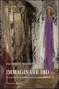 Immaginare Dio Provocazioni Postmoderne Al Cri...