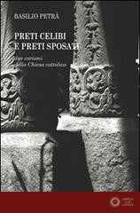 Preti celibi e preti sposati. Due carismi della Chiesa cattolica - Basilio Petrà