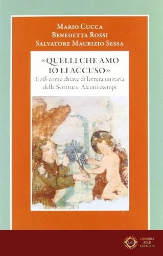 «Quelli che amo io li accuso». Il rîb come chiave di lettura unitaria della Scrittura. Alcuni esempi