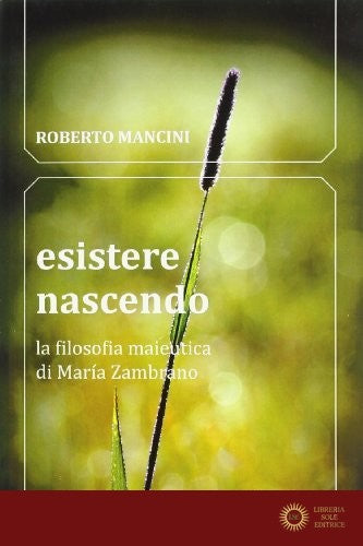 Esistere nascendo. La filosofia maieutica di María Zambrano