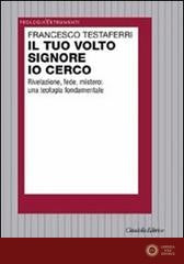 Il tuo volto Signore io cerco. Rivelazione, fede, mistero: una teologia fondamentale