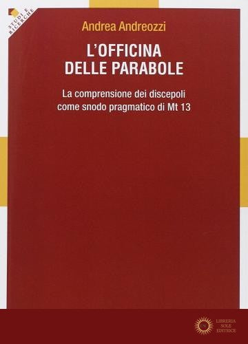 L'officina delle parabole. La comprensione dei discepoli come snodo pragmatico di Mt. 13