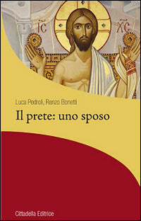 Il prete: uno sposo - Luca Pedroli, Renzo Bonetti