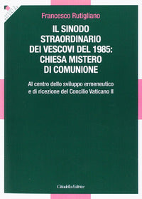 Sinodo straordinario dei vescovi del 1985: chiesa mistero di comunione. Al centro dello sviluppo ermeneutico e di ricezione del Concilio Vaticano II