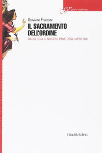 Sacramento dell'ordine. Dacci oggi il nostro pane degli Apostoli - Giovanni Frausini