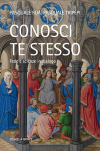Conosci te stesso. Fede e scienze in dialogo - Pasquale Bua, Pasquale Tripepi
