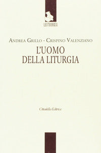 L'uomo della liturgia - Andrea Grillo, Crispino Valenziano