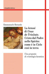 Kenosi di «unus de trinitate» Cristo dal Padre nello Spirito - Emmanuele Rotundo