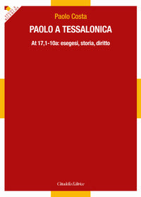 Paolo a Tessalonica. At 17,1-10a: esegesi, storia, diritto - Paolo Costa