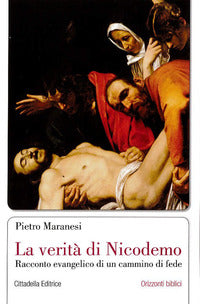 La verità di Nicodemo. Racconto evangelico di un cammino di fede - Pietro Maranesi