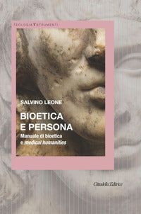Bioetica e persona. Manuale di bioetica e Medical Humanities - Salvino Leone