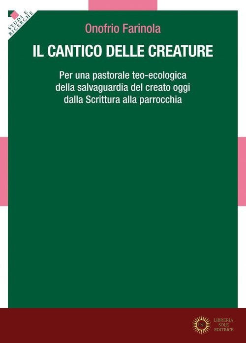 Il Cantico delle Creature. Per una pastorale teo-ecologica della salvaguardia del creato oggi dalla Scrittura alla parrocchia