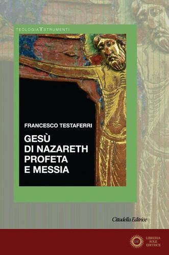 Gesù di Nazareth profeta e messia - Francesco Testaferri