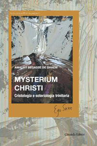 Mysterium Christi. Cristologia e soteriologia trinitaria - Amaury Begasse de Dhaem