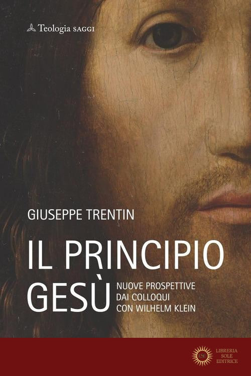 Il principio Gesù. Nuove prospettive dai colloqui con Wilhelm Klein