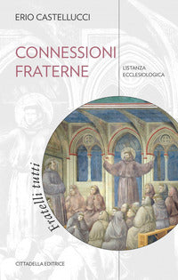 Connessioni fraterne. L'istanza ecclesiologica - Erio Castellucci