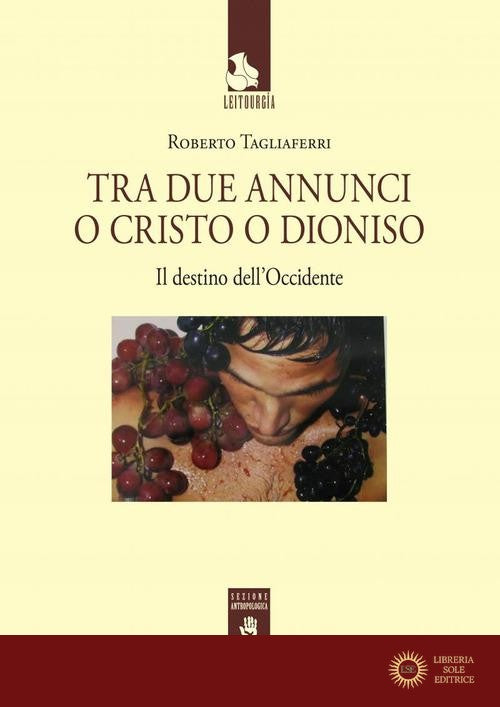 Tra due annunci o Cristo o Dioniso. Il destino dell'Occidente - Roberto Tagliaferri
