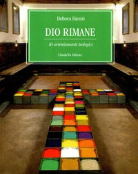 Dio rimane. Ri-orientamenti teologici - Debora Rienzi