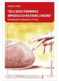 Se il sesso femminile impedisca di ricevere l'ordine. Ventiquattro variazioni sul tema - Andrea Grillo