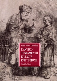 L'Antico Testamento e le sue istituzioni - Luca Maria De Felice
