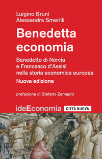 Benedetta economia. Benedetto da Norcia e Francesco d'Assisi nella storia economica europea. Nuova ediz.