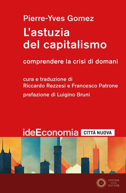 L'astuzia del capitalismo. Comprendere la crisi di domani - Pierre-Yves Gomez