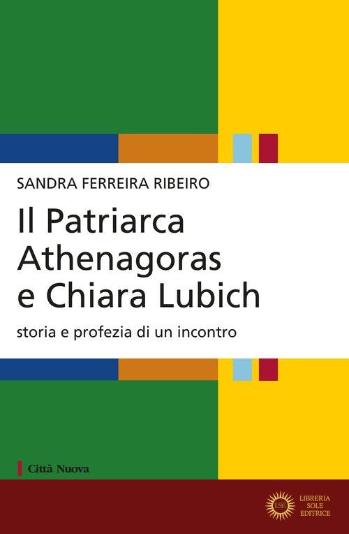 Il patriarca Athenagoras e Chiara Lubich. Storia e profezia di un incontro - Sandra Ferreira Ribeiro