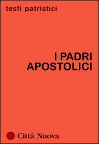 I Padri apostolici - C. Dell'Osso