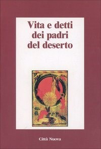 Vita e detti dei Padri del deserto - L. Mortari