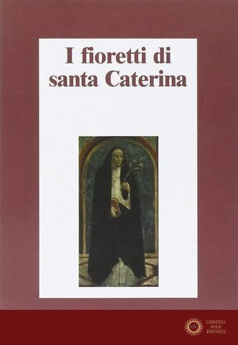 I fioretti di santa Caterina - A. Belloni