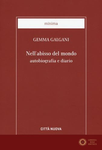Nell'abisso del mondo. Autobiografia e diario - Galgani Gemma (santa)