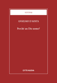 Perché un Dio uomo? - Anselmo d'Aosta (sant')