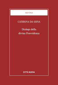 Dialogo della divina provvidenza - Caterina da Siena