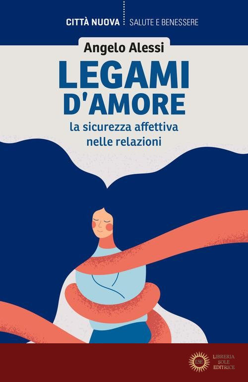 Legami d'amore. La sicurezza affettiva nelle relazioni