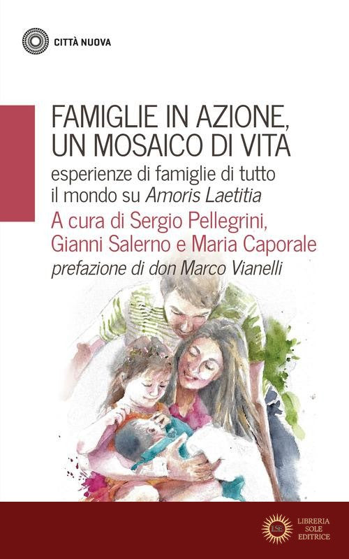 Famiglie in azione un mosaico di vita. Esperienze di famiglie di tutto il mondo su Amoris Laetitia