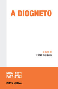 A Diogneto. Testo greco a fronte - Anonimo