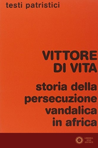 Storia della persecuzione vandalica in Africa - Vittore Di Vita