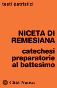 Catechesi preparatorie al battesimo - di Remisiana Niceta