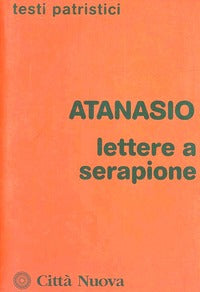 Lettere a Serapione. Lo spirito santo - Atanasio (sant')
