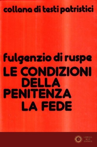 Le condizioni della penitenza. La fede - Fulgenzio di Ruspe